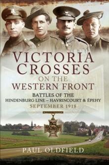 Victoria Crosses on the Western Front : Battles of the Hindenburg Line-Havrincourt & Epehy, September 1918