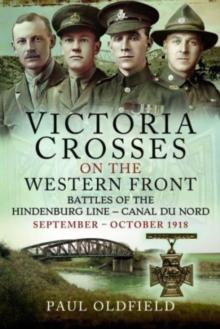 Victoria Crosses on the Western Front   Battles of the Hindenburg Line   Canal du Nord : September   October 1918