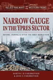 Narrow Gauge in the Ypres Sector : Before, During and After the First World War