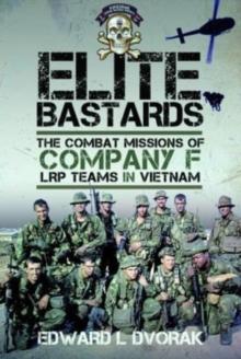 Elite Bastards : The Combat Missions of Company F, LRP Teams in Vietnam