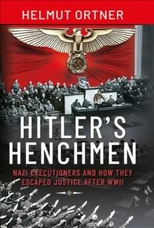 Hitler's Henchmen : Nazi Executioners and How They Escaped Justice After WWII