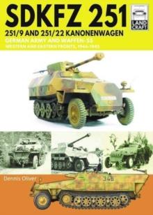 SDKFZ 251 - 251/9 and 251/22 Kanonenwagen : German Army and Waffen-SS Western and Eastern Fronts, 1944-1945