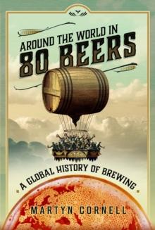 Around the World in 80 Beers : A Global History of Brewing