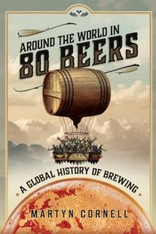 Around the World in 80 Beers : A Global History of Brewing