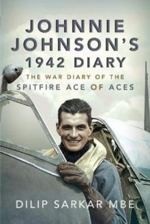 Johnnie Johnson's 1942 Diary : The War Diary of the Spitfire Ace of Aces