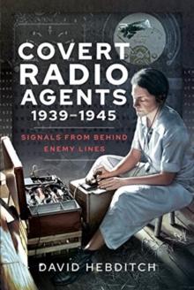 Covert Radio Operators, 1939-1945 : Signals From Behind Enemy Lines