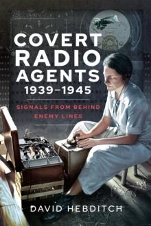 Covert Radio Agents, 1939-1945 : Signals From Behind Enemy Lines