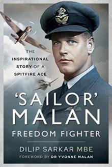 'Sailor' Malan - Freedom Fighter : The Inspirational Story of a Spitfire Ace