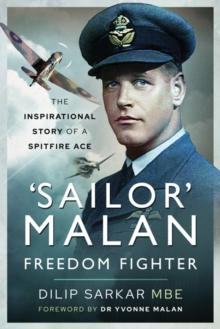 'Sailor' Malan - Freedom Fighter : The Inspirational Story of a Spitfire Ace