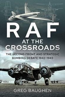 RAF at the Crossroads : The Second Front and Strategic Bombing Debate, 1942-1943