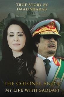 The Colonel and I : My Life with Gaddafi