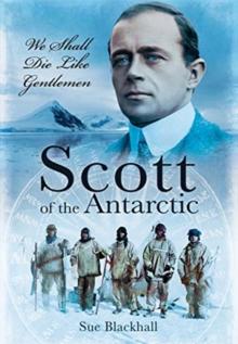 Scott of the Antarctic : We Shall Die Like Gentlemen