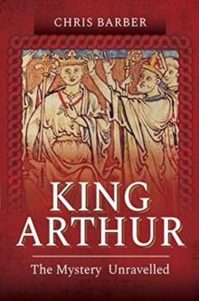 King Arthur : The Mystery Unravelled