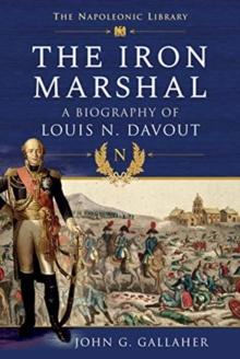 The Iron Marshal : A Biography of Louis N. Davout