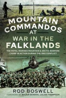 Mountain Commandos at War in the Falklands : The Royal Marines Mountain and Arctic Warfare Cadre in Action during the 1982 Conflict