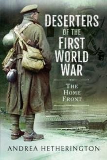 Deserters of the First World War : The Home Front