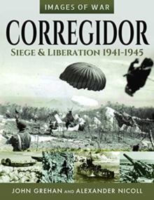 Corregidor: Siege and Liberation, 1941-1945