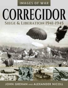 Corregidor : Siege & Liberation, 1941-1945