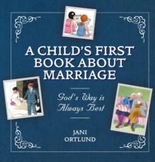 A Childs First Book About Marriage : Gods Way Is Always Best