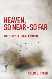 Heaven, So Near  So Far : The Story of Judas Iscariot