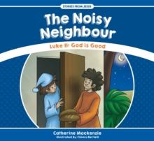 The Noisy Neighbour : Luke 11  God is Good