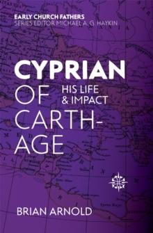 Cyprian Of Carthage : His Life And Impact