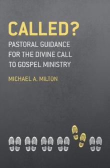 Called? : Pastoral Guidance for the Divine Call to Gospel Ministry