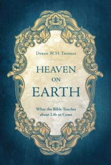 Heaven on Earth : What the Bible Teaches about Life to Come