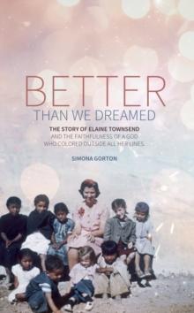 Better Than We Dreamed : The Story of Elaine Townsend