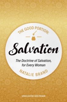 The Good Portion  Salvation : The Doctrine of Salvation, for Every Woman