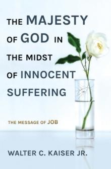 The Majesty of God in the Midst of Innocent Suffering : The Message of Job