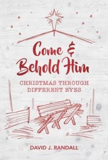 Come and Behold Him : Christmas Through Different Eyes