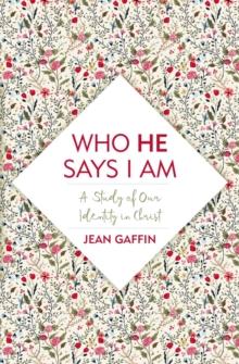 Who He Says I Am : A Study of Our Identity in Christ