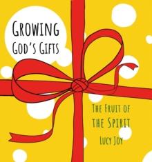 Growing Gods Gifts : The Fruit of the Spirit