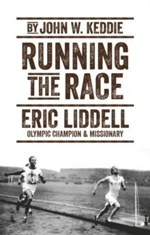 Running the Race : Eric Liddell  Olympic Champion and Missionary