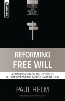 Reforming Free Will : A Conversation on the History of Reformed Views