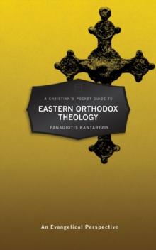 A Christians Pocket Guide to Eastern Orthodox Theology : An Evangelical Perspective