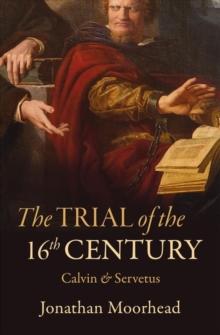 The Trial of the 16th Century : Calvin & Servetus