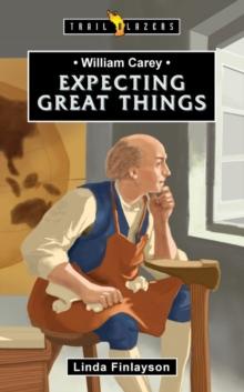 William Carey : Expecting Great Things