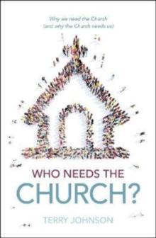 Who Needs the Church? : Why We Need the Church (and Why the Church Needs Us)