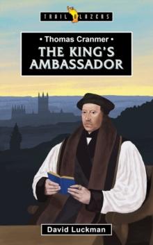 Thomas Cranmer : The Kings Ambassador