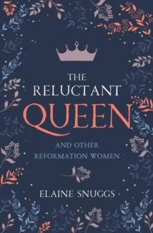 The Reluctant Queen : and Other Reformation Women