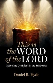 This Is the Word of the Lord : Becoming Confident in the Scriptures