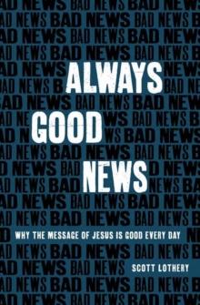 Always Good News : Why the Message of Jesus is Good Every Day