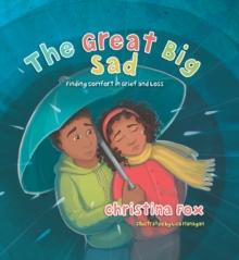 The Great Big Sad : Finding Comfort in Grief and Loss