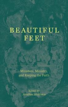 Beautiful Feet : Ministers, Ministry, and Keeping the Faith