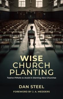 Wise Church Planting : Twelve Pitfalls to Avoid in Starting New Churches