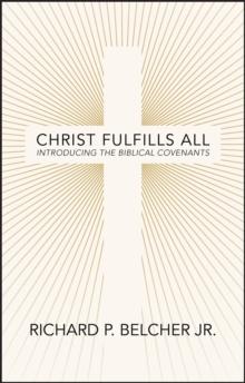 Christ Fulfills All : Introducing the Biblical Covenants