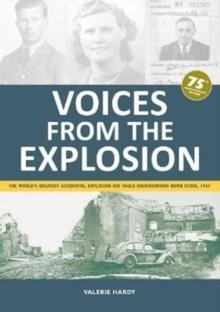 Voices from the Explosion : The World's Greatest Accidental Explosion RAF Fauld Underground Bomb Store, 1944