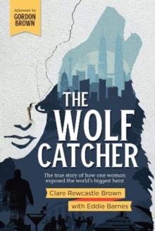 The Wolf Catcher : The true story of how one woman exposed the world's biggest heist